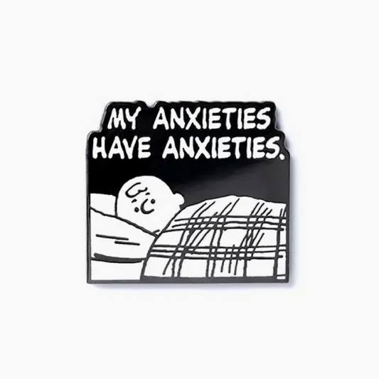 Anxieties Have Anxieties Pin